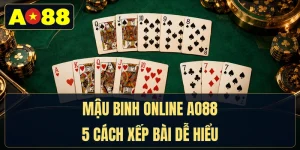 Mậu Binh Online AO88 - 5 Cách Xếp Bài Dễ Hiểu