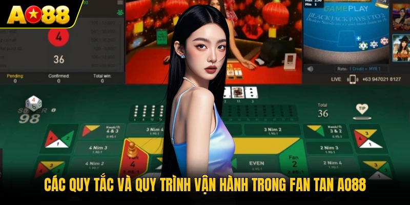 Các quy tắc và quy trình vận hành trong Fan Tan AO88