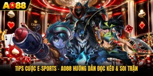 Tips Cược E-Sports - AO88 Hướng Dẫn Đọc Kèo & Soi Trận